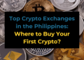 Top Crypto Exchanges in the Philippines: Where to Buy Your First Crypto?
