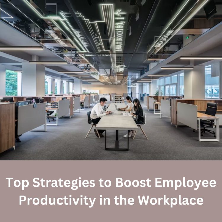Top Strategies to Boost Employee Productivity in the Workplace